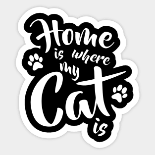 Home is where my cat is - Funny Cat Lovers Gift Sticker